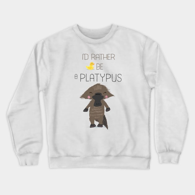 I'd Rather Be a Platypus Crewneck Sweatshirt by so_celia